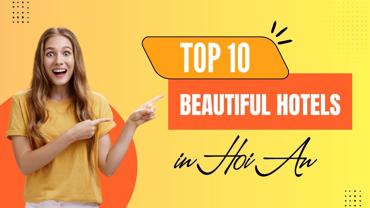 Top 10 Beautiful Hotels in Hoi An