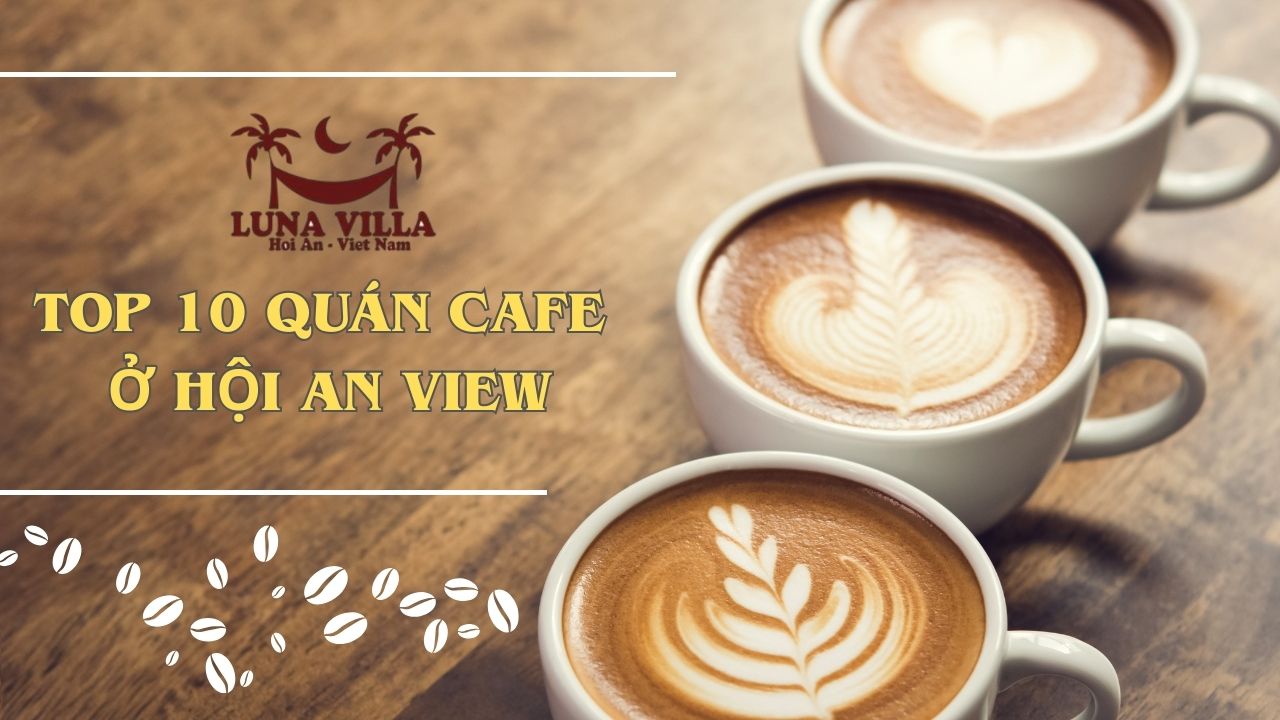 Top 10 Quan Cafe O Hoi An View